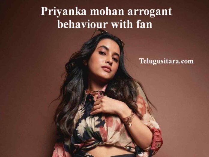 Priyanka mohan arrogant behaviour with fan