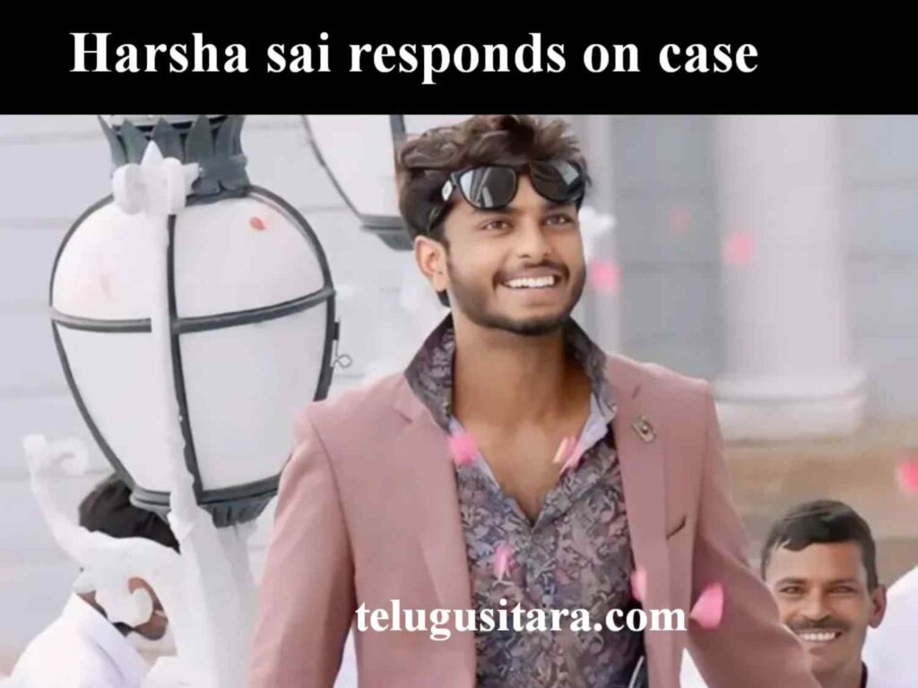 Harsha sai responds on police case