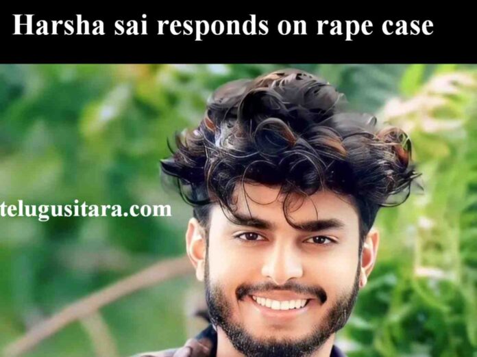 Harsha sai responds on rape case